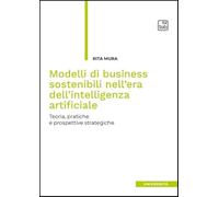 Modelli di business sostenibili nell'era dell'intelligenza artificiale. Teoria, pratiche e prospettive strategiche