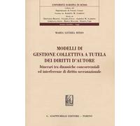 Modelli di gestione collettiva a tutela dei diritti d'autore. Itinerari tra dinamiche concorrenziali ed interferenze di diritto sovranazionale