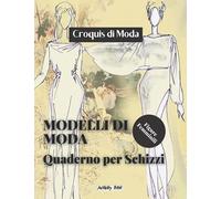MODELLI DI MODA - Quaderno per Schizzi - Croquis di Moda. Figure femminili. Blocco per schizzi di moda. Per creare e costruire il tuo stile di moda e ... Per disegnare facilmente e rapidamente.