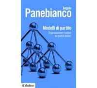 Modelli di partito. Organizzazione e potere nei partiti politici. Nuova ediz.