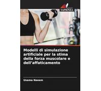 Modelli di simulazione artificiale per la stima della forza muscolare e dell'affaticamento