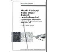 Modelli di sviluppo di aree urbane di piccole e medie dimensioni. Il ruolo dei sistemi infrastrutturali nei processi di rigenerazione urbana. Scuola estiva 2009