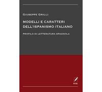 Modelli e caratteri dell'ispanismo italiano. Profilo di letteratura spagnola