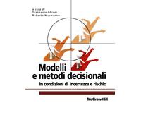 Modelli e metodi decisionali in condizioni di incertezza e rischio