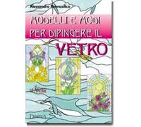 Modelli e modi per dipingere il vetro. Ediz. illustrata