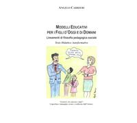Modelli Educativi per i Figli d'Oggi e di Domani: Lineamenti di Filosofia Pedagogica Sociale - Testo Didattico Autoformativo