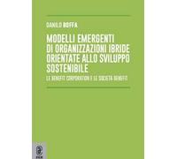 Modelli emergenti di organizzazioni ibride orientate allo sviluppo sostenibile. Le benefit corporation e le società benefit