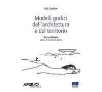 Modelli grafici dell'architettura e del territorio. Ediz. illustrata