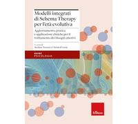 Modelli integrati di Schema Therapy per l'età evolutiva. Aggiornamento, pratica e applicazioni cliniche per il trattamento dei bisogni emotivi