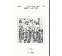 Modelli letterari e ideologia nell'età flavia. Atti della III Giornata ghisleriana di Filologia classica (Pavia, 30-31 ottobre 2003)