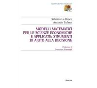 Modelli matematici per le scienze economiche e applicate: strumenti di aiuto alla decisione