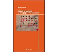 Modelli organismici in pedagogia della cognizione - Rizzardi Mario