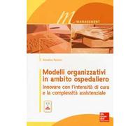 Modelli organizzativi in ambito ospedaliero. Innovare con l'intensità di cura e la complessità assistenziale. Con e-book
