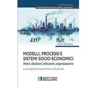 Modelli, processi e sistemi socio-economici. Attori, decisioni, istituzioni, organizzazione. La prospettiva economico-industriale