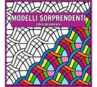 Modelli sorprendenti libro da colorare: Modelli di stile mandala antistress. Disegni da colorare per meditazione e consapevolezza.