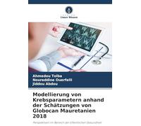 Modellierung von Krebsparametern anhand der Schätzungen von Globocan Mauretanien 2018: Perspektiven im Bereich der öffentlichen Gesundheit
