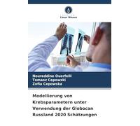 Modellierung von Krebsparametern unter Verwendung der Globocan Russland 2020 Schätzungen