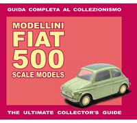 Modellini Fiat 500. Guida completa al collezionismo. Ediz. italiana e inglese