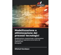 Modellizzazione e ottimizzazione dei processi tecnologici: Modellizzazione computerizzata e ottimizzazione dei processi di separazione pneumatica dei materiali sfusiMonografia