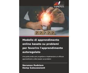 Modello di apprendimento online basato su problemi per favorire l'apprendimento autoregolato: Una guida pratica per progettare e implementare un efficace apprendimento online basato sui problemi.