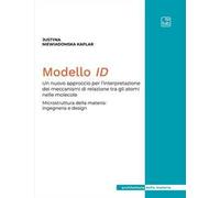 Modello ID. Un nuovo approccio per l'interpretazione dei meccanismi di relazione tra gli atomi nelle molecole. Microstruttura della materia: ingegneria e design