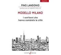 Modello Milano. I vent'anni che hanno cambiato la città