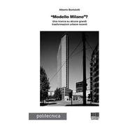 «Modello Milano»? Una ricerca su alcune grandi trasformazioni urbane recenti
