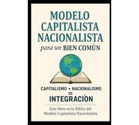 Modelo Capitalista Nacioanalista para un-Bien Común.: Orden Economico Mundial.