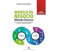 Modelo de negocio. Método Duissin: Manual práctico para desarrollar emprendimientos de negocio utilizando marketing digital
