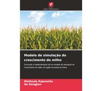 Modelo de simulação do crescimento do milho: Conceção e implementação de um modelo de simulação do crescimento do milho na região noroeste da China