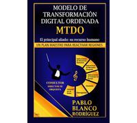 MODELO DE TRANSFORMACIÓN DIGITAL ORDENADA. MTDO: EL PRINCIPAL ALIADO: SU RECURSO HUMANO. PLAN MAESTRO PARA REACTIVAR REGIONES