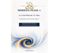 MODELO ELÍAS ∞ EL UNIVERSO DE TU VIDA: Un sistema integral para descubrir quién eres, transformar tu vida y construir tu legado