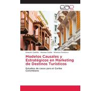 Modelos Causales y Estratégicos en Marketing de Destinos Turísticos: Estudios de casos para el Caribe Colombiano