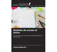 Modelos de acceso al léxico: Evaluación teórica de los estudios psicolingüísticos y de neuroimagen