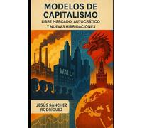 MODELOS DE CAPITALISMO: LIBRE MERCADO, AUTOCRÁTICO Y NUEVAS HIBRIDACIONES