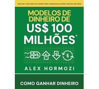 Modelos de dinheiro de US$ 100 milhões: Como ganhar dinheiro