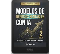Modelos de Negocios Rentables con IA: Vol. II