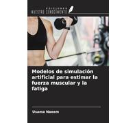 Modelos de simulación artificial para estimar la fuerza muscular y la fatiga