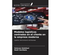 Modelos logísticos centrados en el cliente en la empresa moderna: Logística, Administración de Empresas