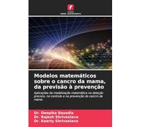 Modelos matemáticos sobre o cancro da mama, da previsão à prevenção: Aplicações da modelização matemática na deteção precoce, no controlo e na prevenção do cancro da mama