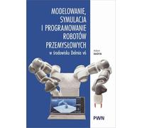 Modelowanie, symulacja i programowanie robotów przemysłowych w środowisku Delmia V6