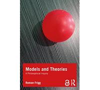 Models and Theories: A Philosophical Inquiry