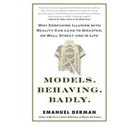 Models.Behaving.Badly.: Why Confusing Illusion with Reality Can Lead to Disaster, on Wall Street and in Life