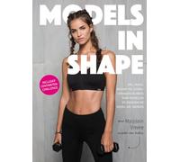 Models in shape: tips, tricks, behind the scenes-verhalen en meer : voor modellen en iedereen die model wil worden