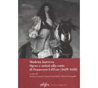 Modena Barocca. Opere e artisti alla corte di Francesco I D'Este (1629-1658)