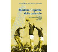 Modena capitale della pallavolo. Le origini e gli 11 scudetti consecutivi di Minelli, Villa d'Oro, Avia Pervia