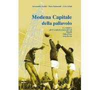 Modena capitale della pallavolo. Le origini e gli 11 scudetti consecutivi di Minelli, Villa d'Oro, Avia Pervia