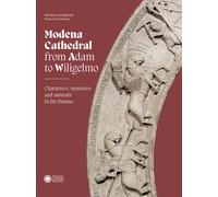Modena Cathedral from Adam to Wiligelmo. Characters, monsters and animals in the