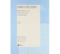 Modena città aperta. Bombardamenti e città nel 65º anniversario della Liberazione