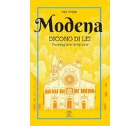 Modena. Dicono di lei. Passeggiate letterarie